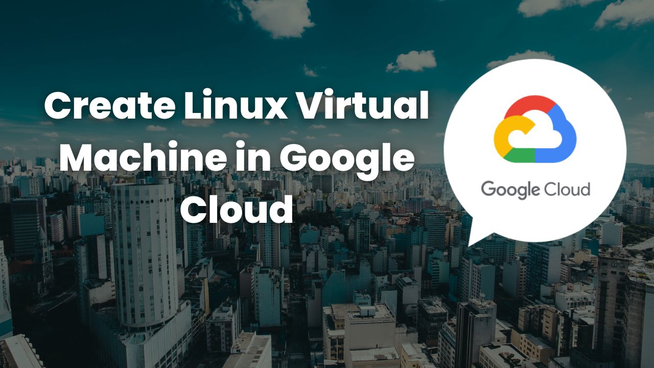 Create Linux Virtual Machine in Google Cloud