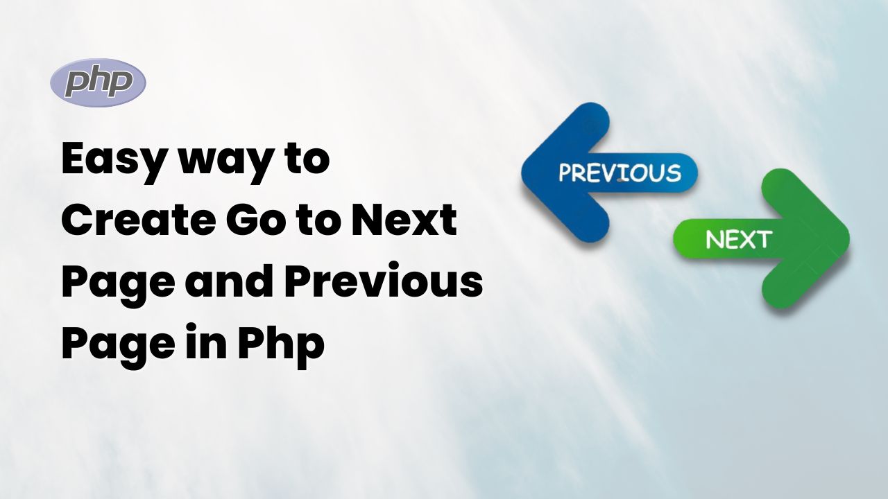 Easy way to Create Go to Next Page and Previous Page in Php