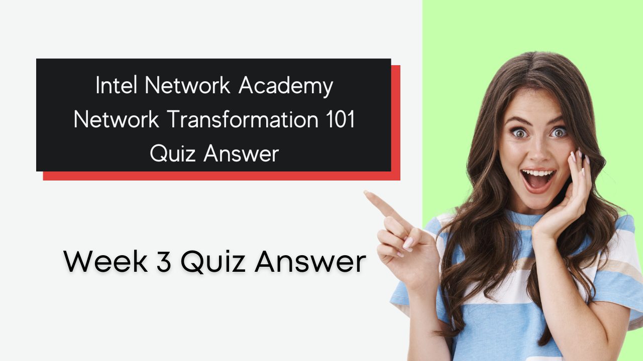 Intel Network Academy Network Transformation 101 Week 3 Quiz Answer