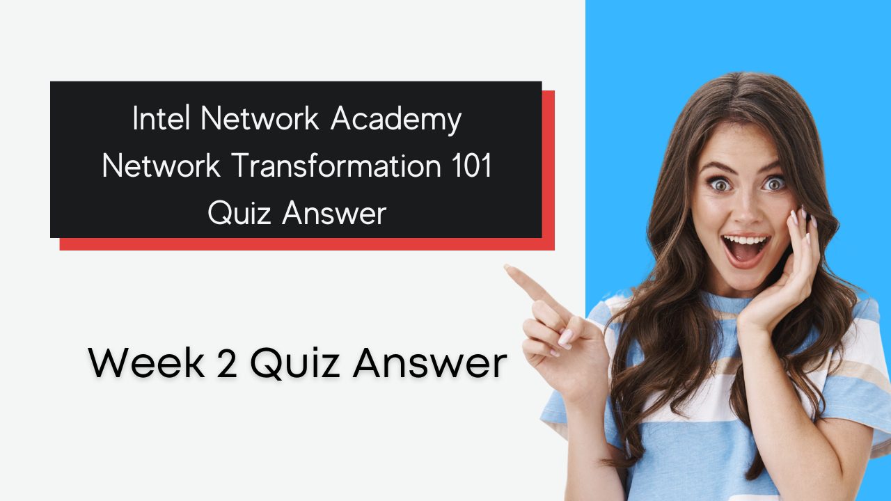 Intel Network Academy – Network Transformation 101 Week 2 Quiz Answer