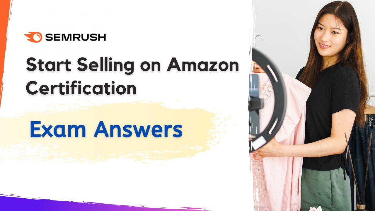 SEMrush Start Selling on Amazon Certification Exam Answers