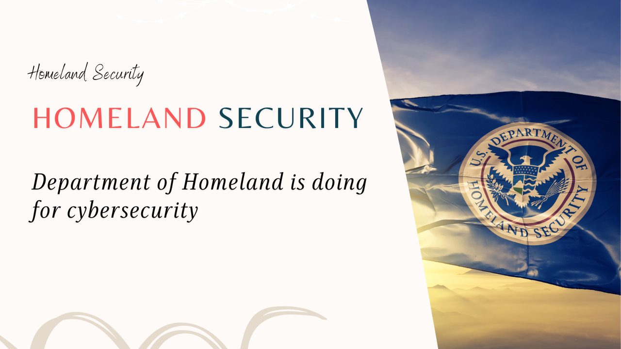 Department of Homeland is doing for cybersecurity