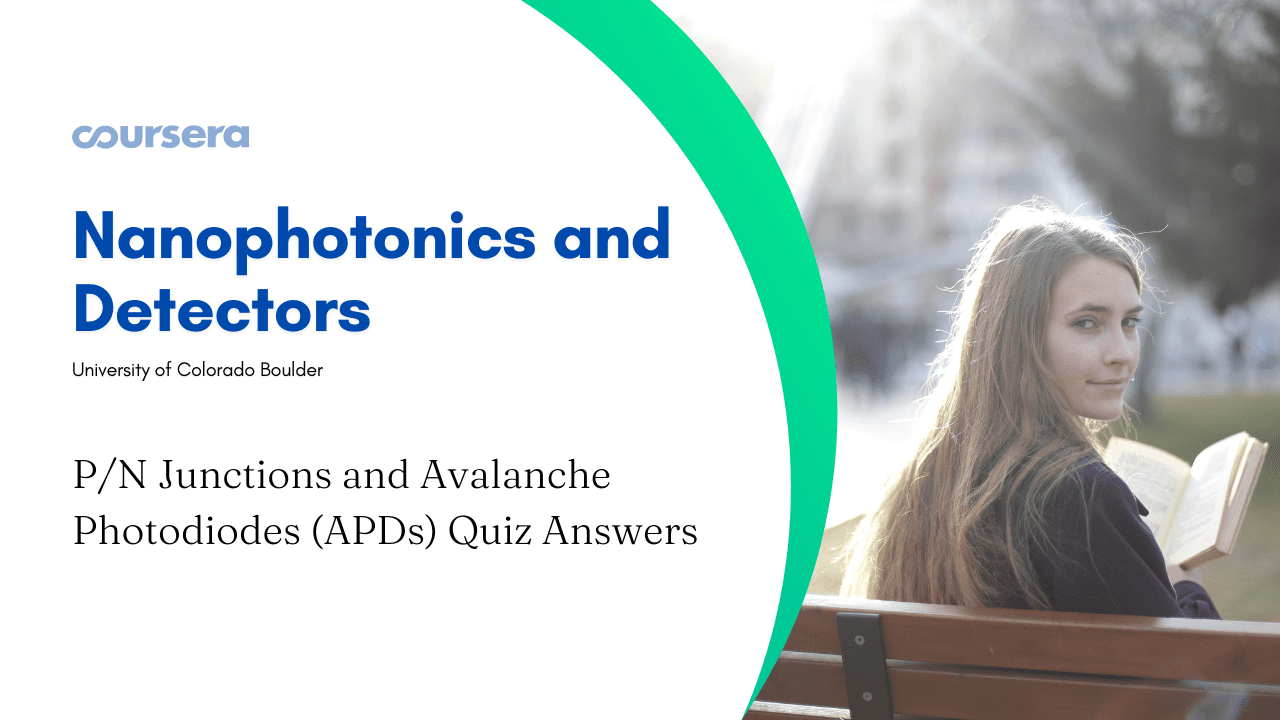 P/N Junctions and Avalanche Photodiodes (APDs) Quiz Answers