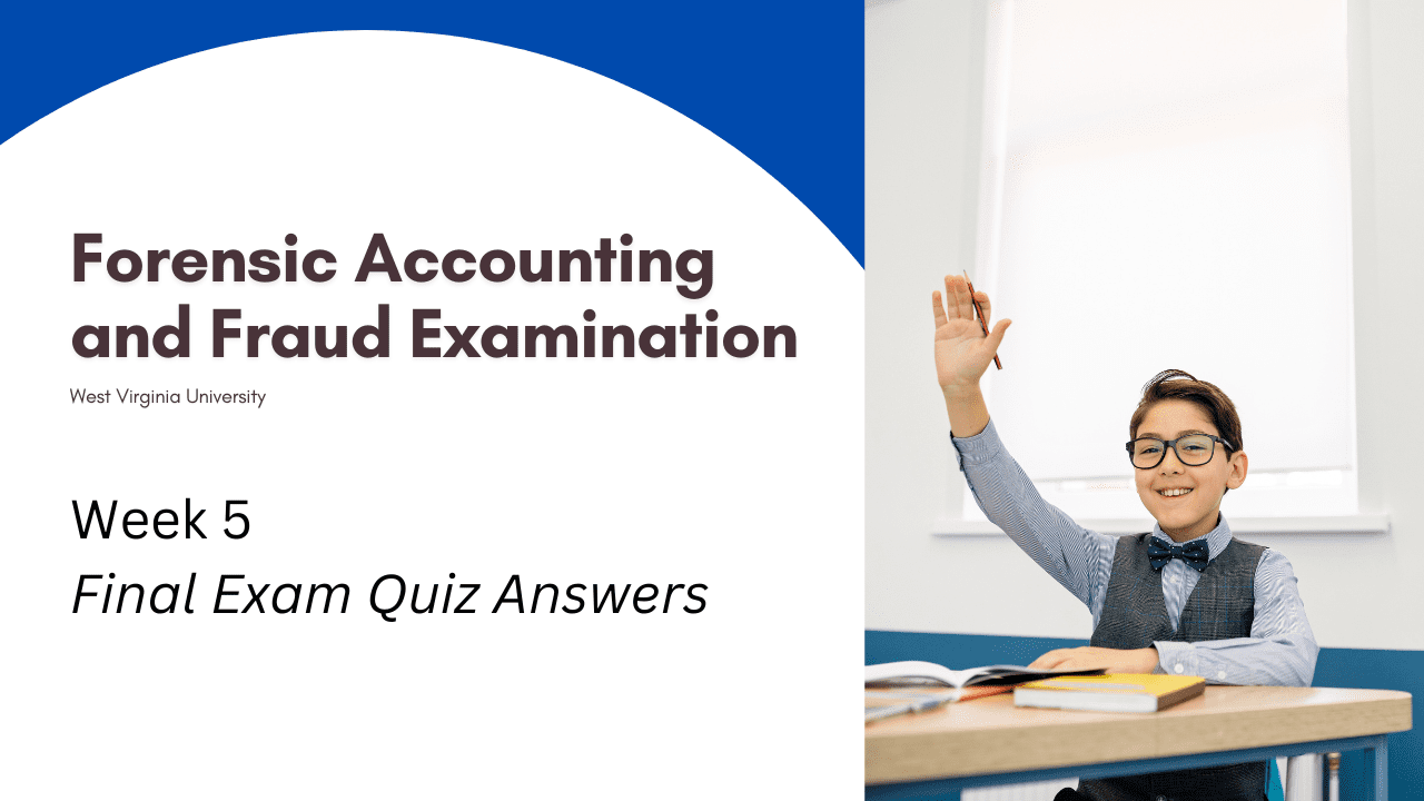 Forensic Accounting and Fraud Examination Final Exam Quiz Answers