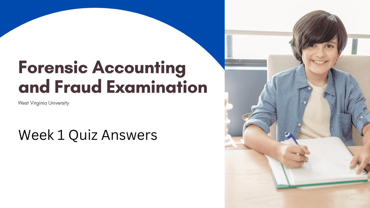 Forensic Accounting and Fraud Examination Week 1 Quiz Answers
