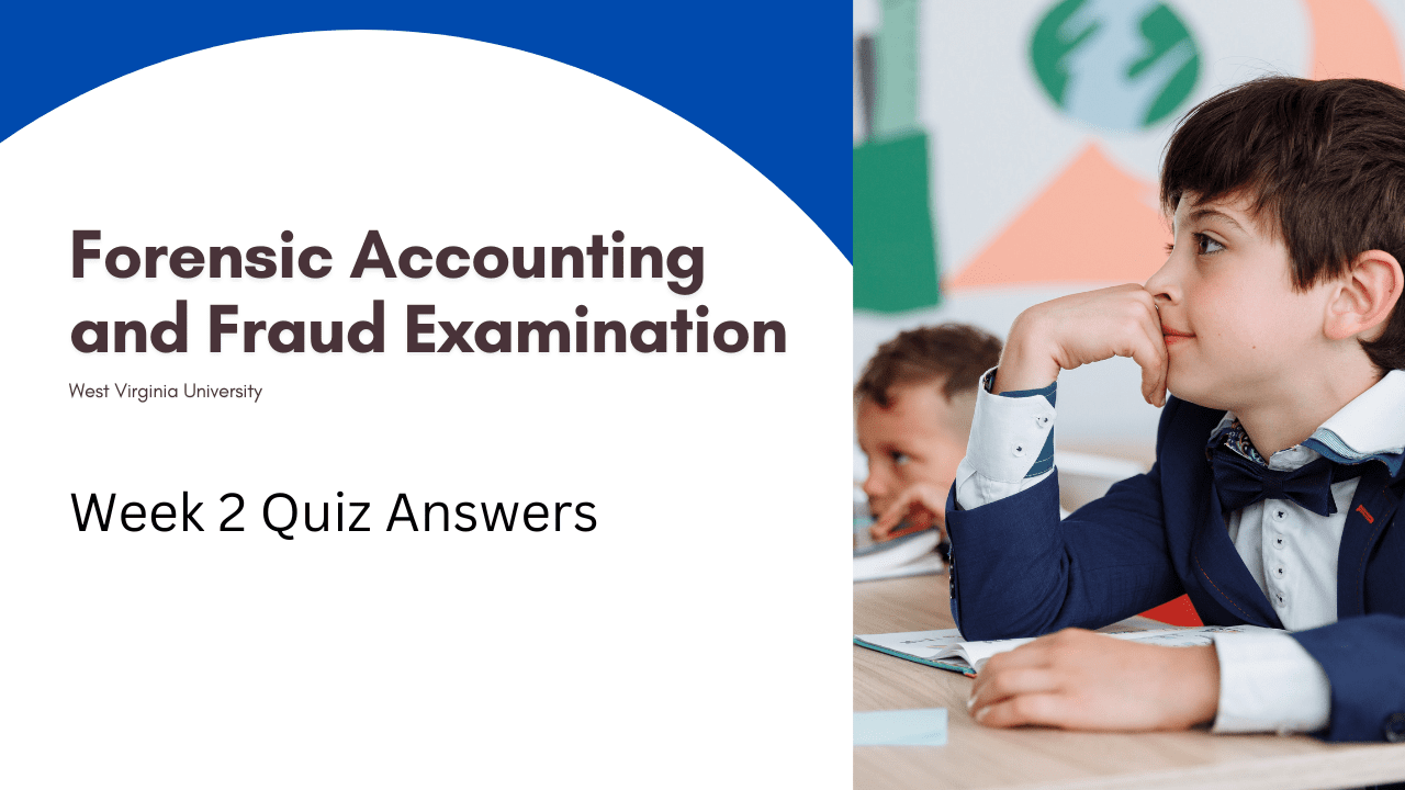 Forensic Accounting and Fraud Examination Week 2 Quiz Answers