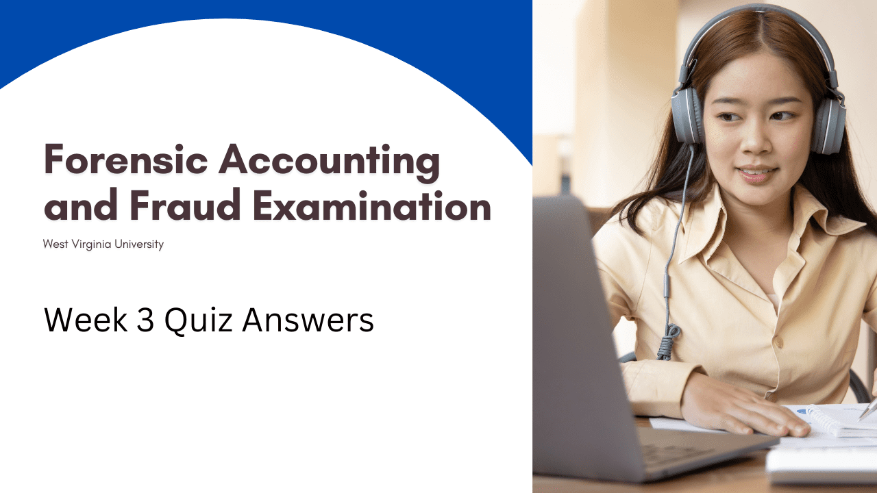 Forensic Accounting and Fraud Examination Week 3 Quiz Answers