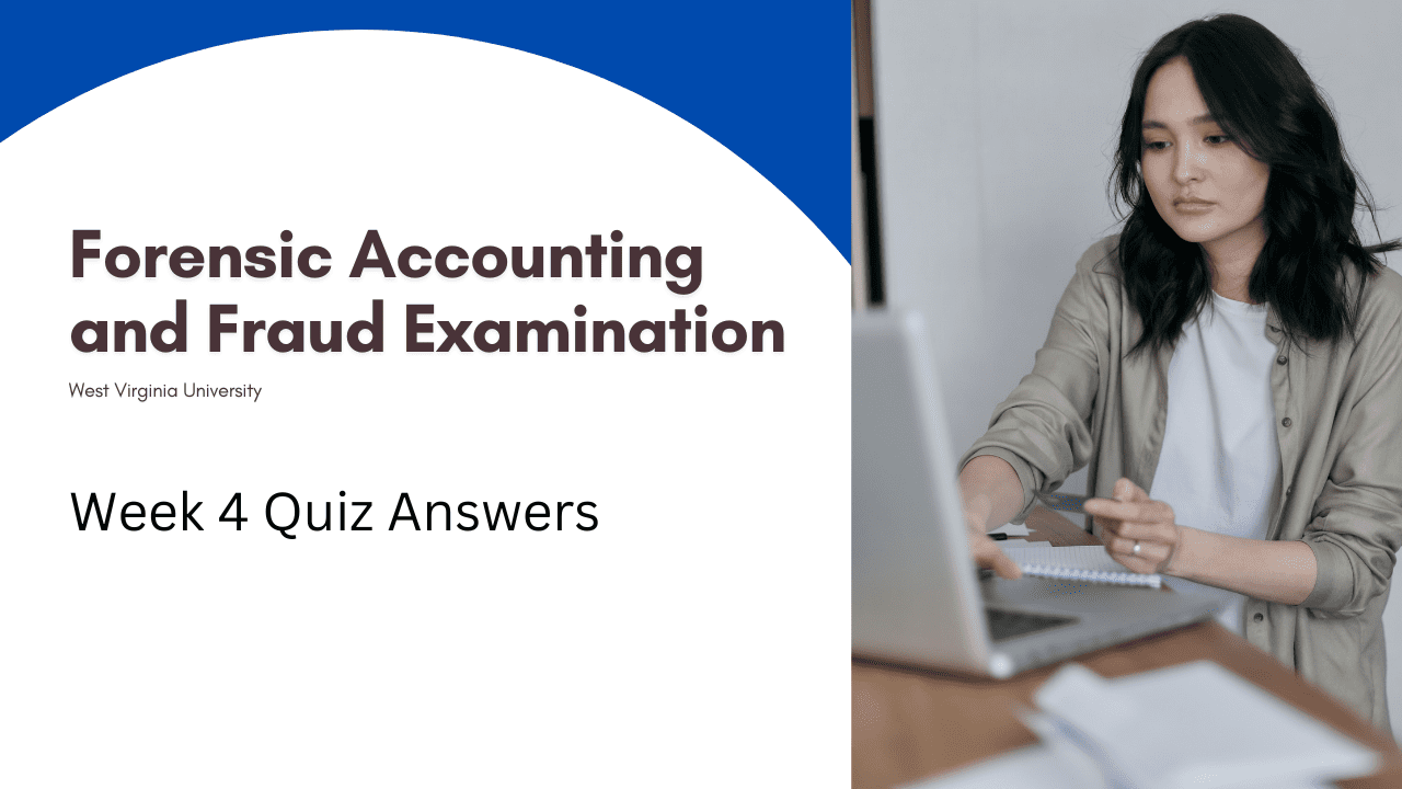Forensic Accounting and Fraud Examination Week 4 Quiz Answers