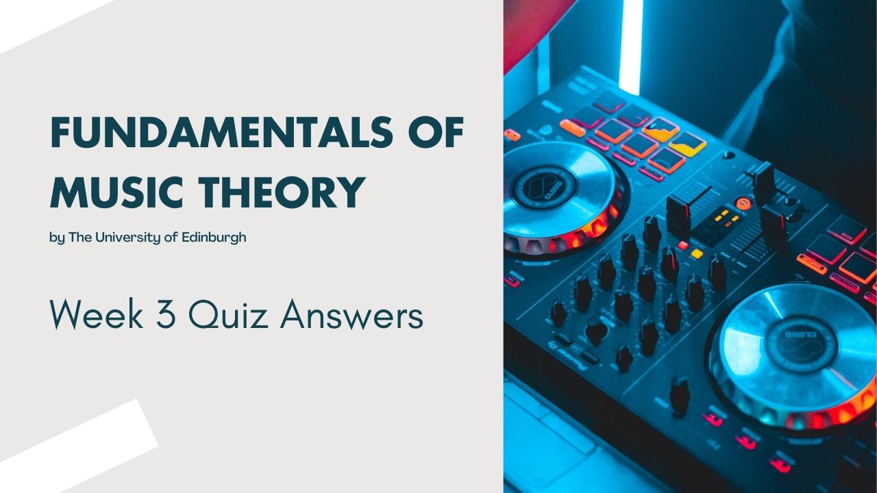 Fundamentals of Music Theory Week 3 Quiz Answers