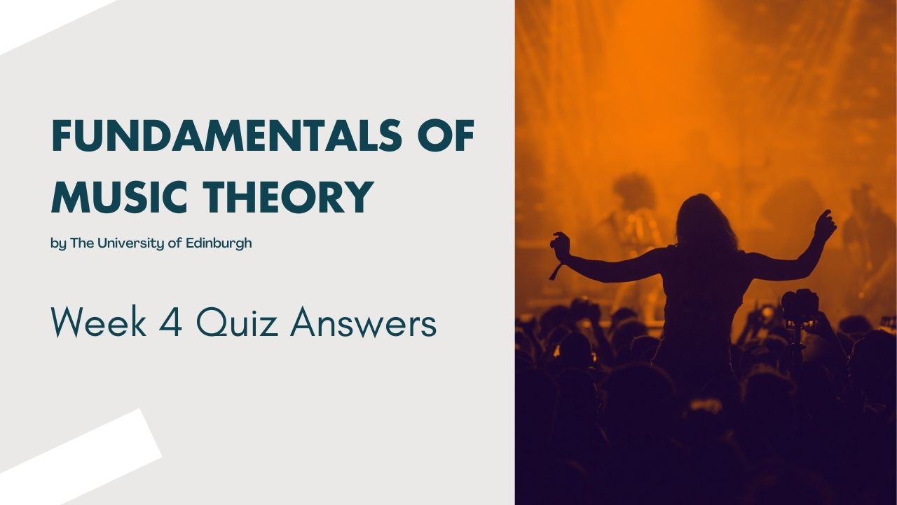 Fundamentals of Music Theory Week 4 Quiz Answers
