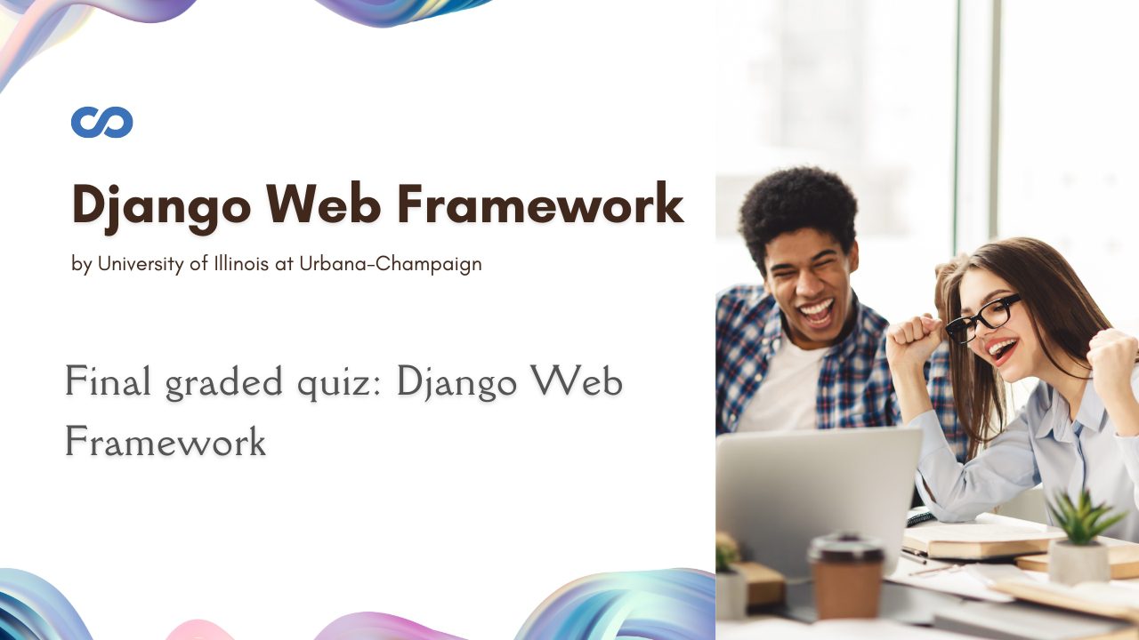 Final graded quiz Django Web Framework Quiz Answers