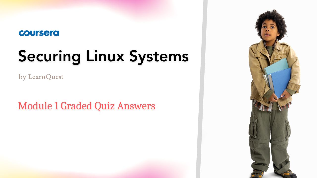 Securing Linux Systems Module 1 Graded Quiz Answers