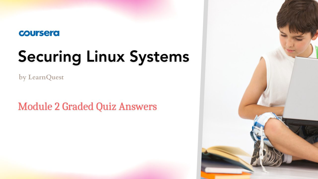 Securing Linux Systems Module 2 Graded Quiz Answers