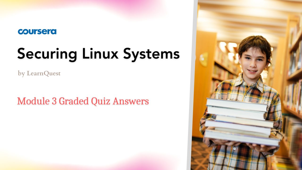 Securing Linux Systems Module 3 Graded Quiz Answers